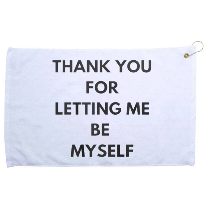 THANK YOU FOR LETTING ME BE MYSELF Grommeted Golf Towel