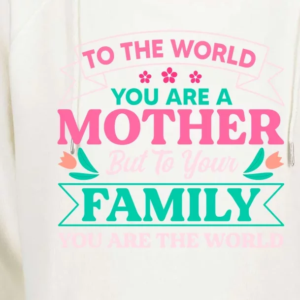 To Your Family You Are The World Inspirational Mother's Day Gift Womens Funnel Neck Pullover Hood