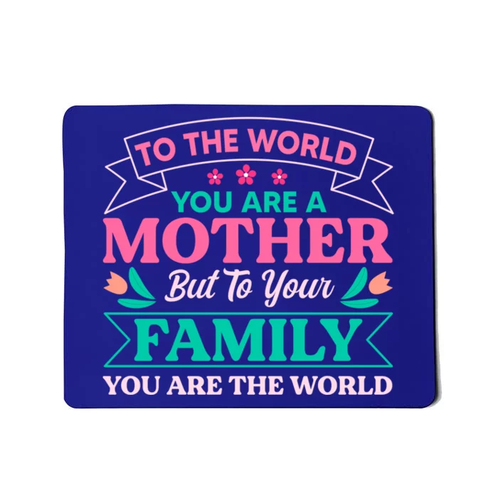 To Your Family You Are The World Inspirational Mother's Day Gift Mousepad