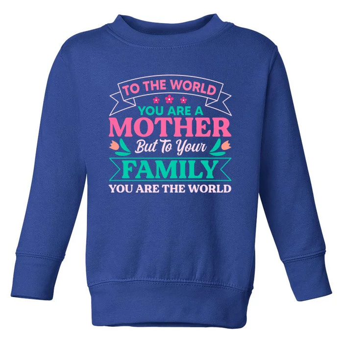 To Your Family You Are The World Inspirational Mother's Day Gift Toddler Sweatshirt