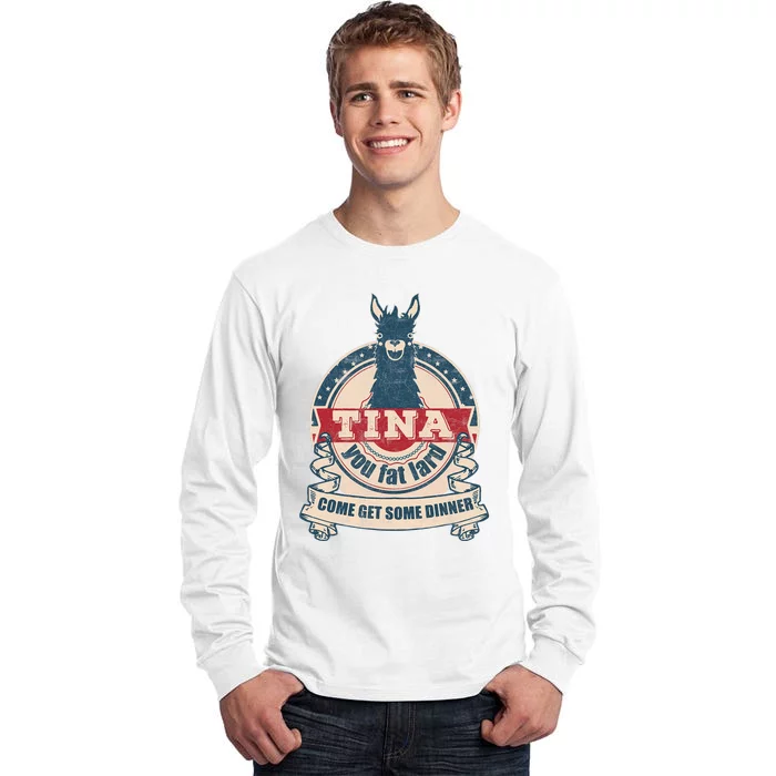 Tina You Fat Lard Come Get Some Dinner Tall Long Sleeve T-Shirt