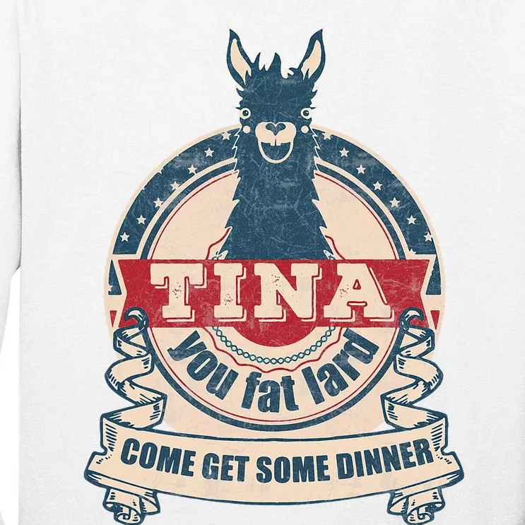 Tina You Fat Lard Come Get Some Dinner Tall Long Sleeve T-Shirt