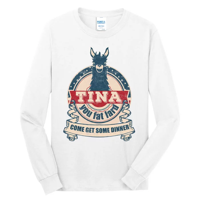 Tina You Fat Lard Come Get Some Dinner Tall Long Sleeve T-Shirt