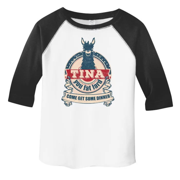 Tina You Fat Lard Come Get Some Dinner Toddler Fine Jersey T-Shirt