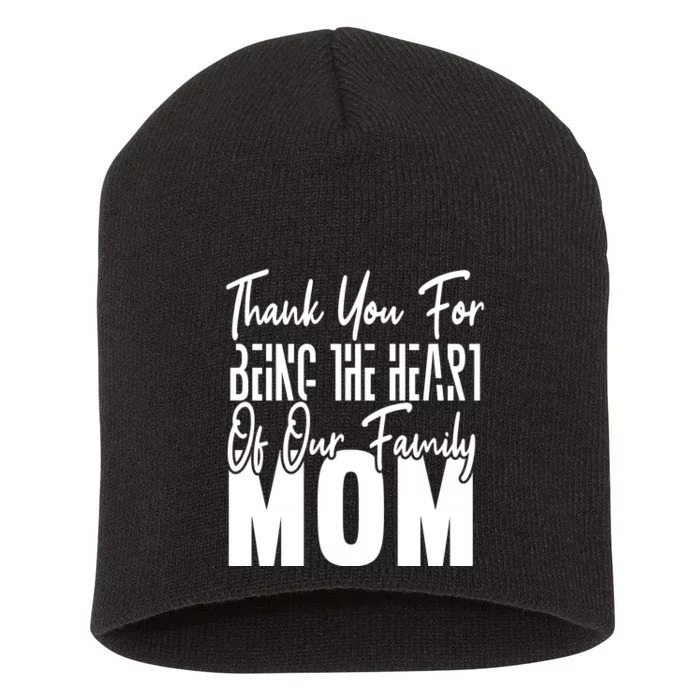 Thank You For Being The Heart Of Our Family, Mom Short Acrylic Beanie