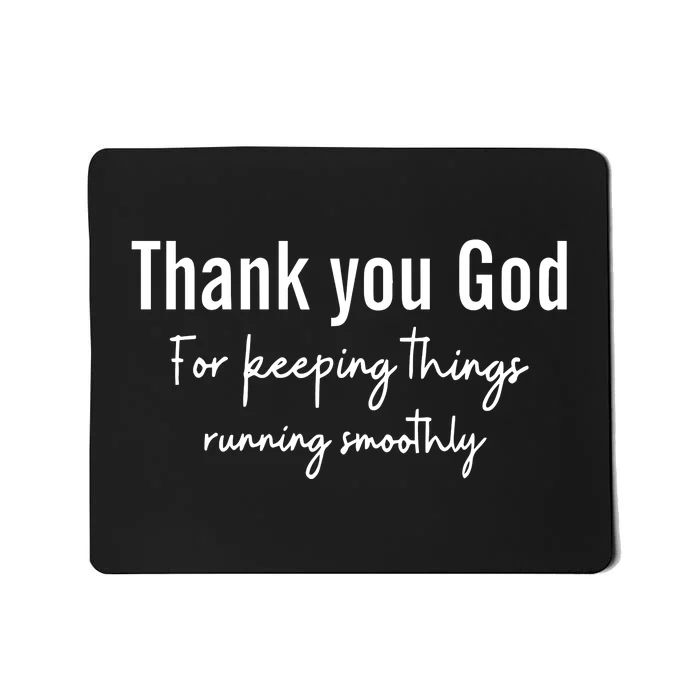 Thank You God For Keeping Things Running Smoothy Mousepad