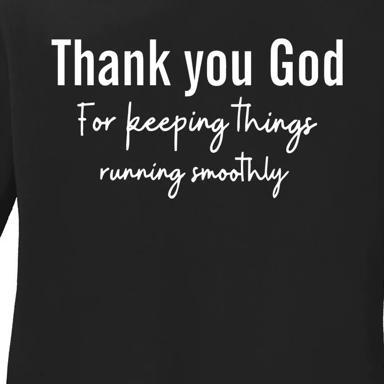 Thank You God For Keeping Things Running Smoothy Ladies Long Sleeve Shirt