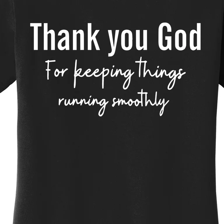 Thank You God For Keeping Things Running Smoothy Women's T-Shirt