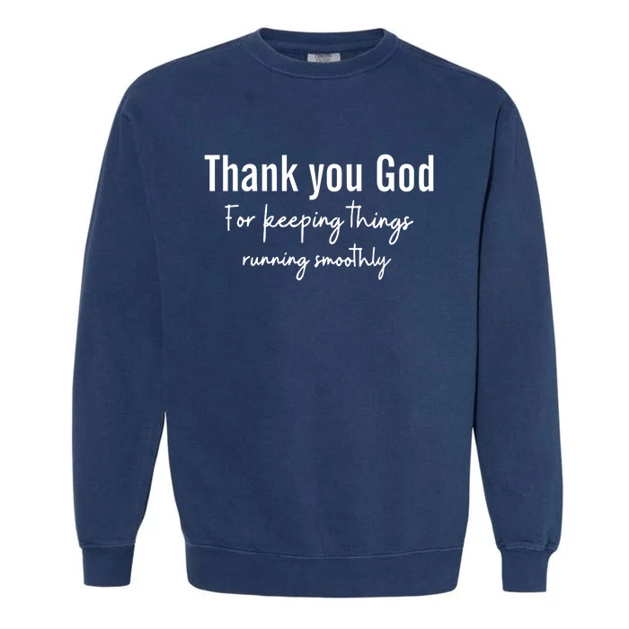 Thank You God For Keeping Things Running Smoothy Garment-Dyed Sweatshirt