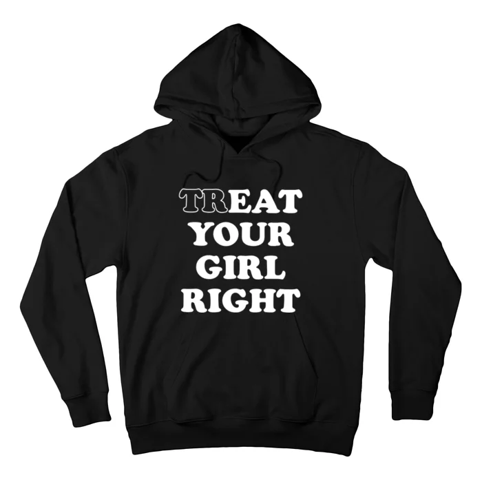 Treat Your Girl Right Hoodie