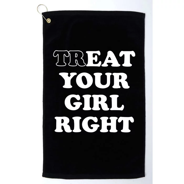 Treat Your Girl Right Platinum Collection Golf Towel