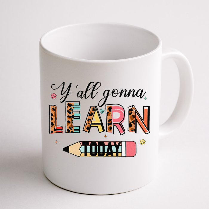 Teacher YAll Gonna Learn Today First Day Of School Teachers Front & Back Coffee Mug