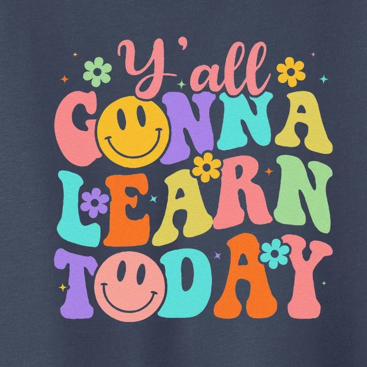 Teacher YAll Gonna Learn Today First Day Of School Teachers Toddler T-Shirt