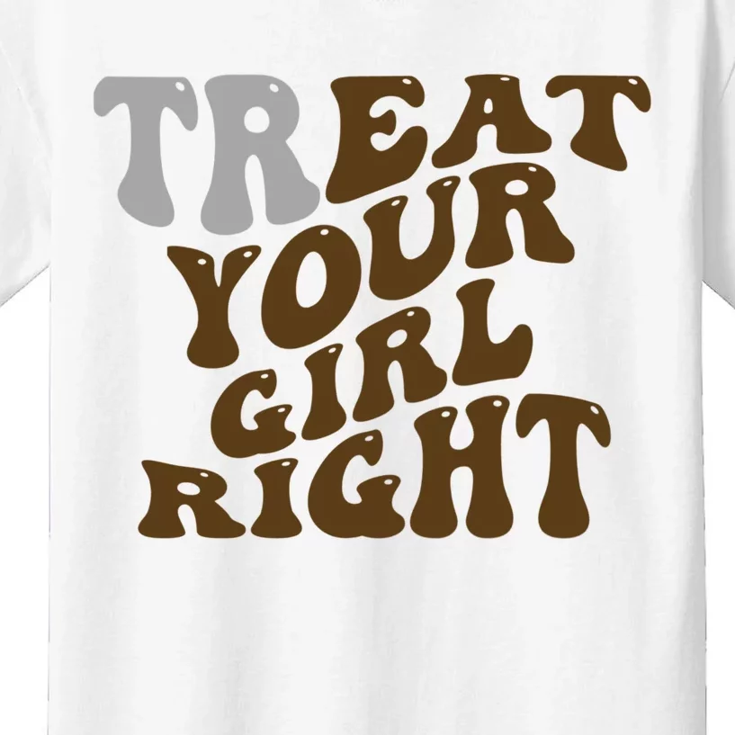 Treat Your Girl Right Funny Sarcastic Kids T-Shirt