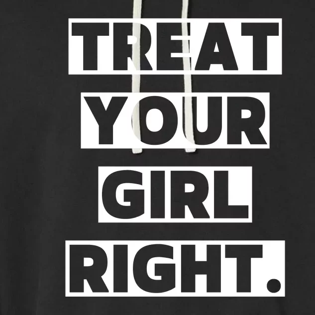 Treat Your Girl Right Funny Sarcastic Garment-Dyed Fleece Hoodie