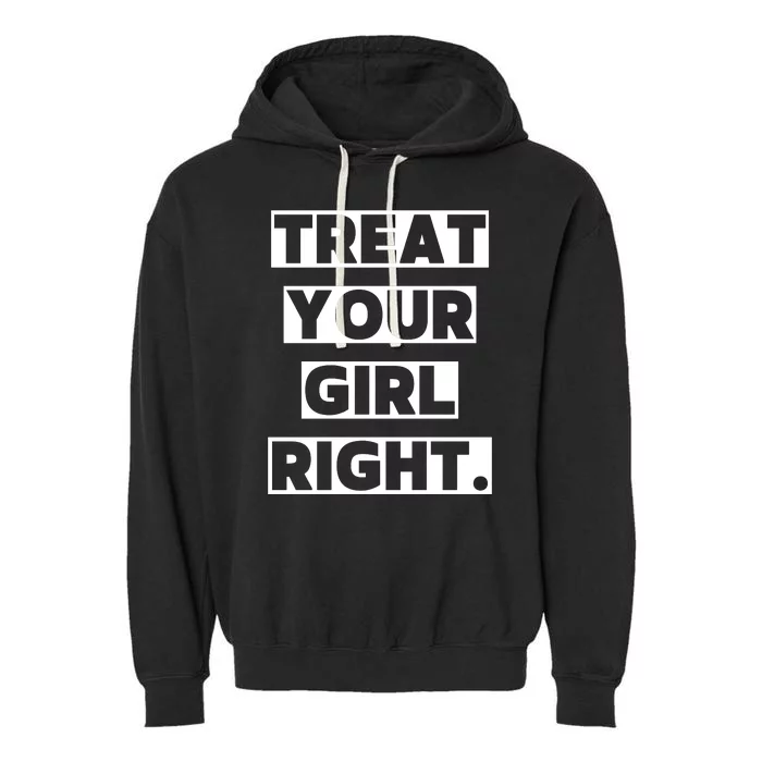 Treat Your Girl Right Funny Sarcastic Garment-Dyed Fleece Hoodie