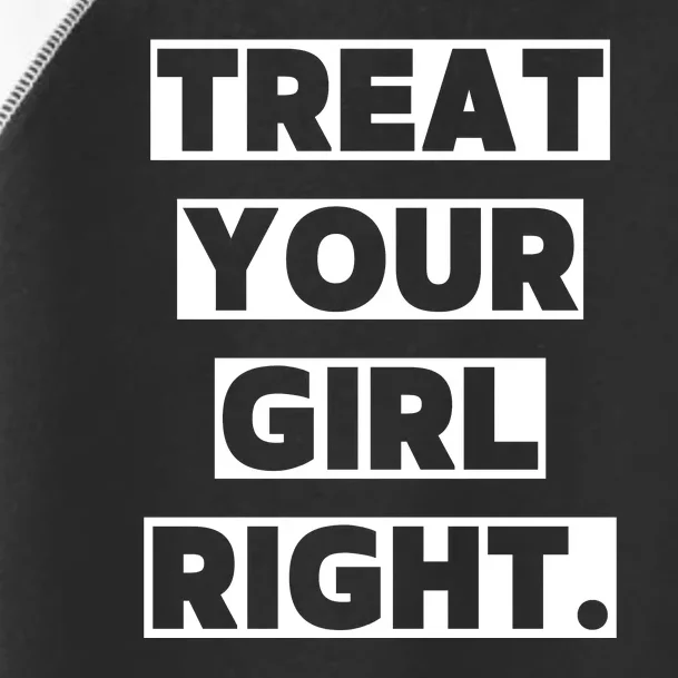 Treat Your Girl Right Funny Sarcastic Toddler Fine Jersey T-Shirt