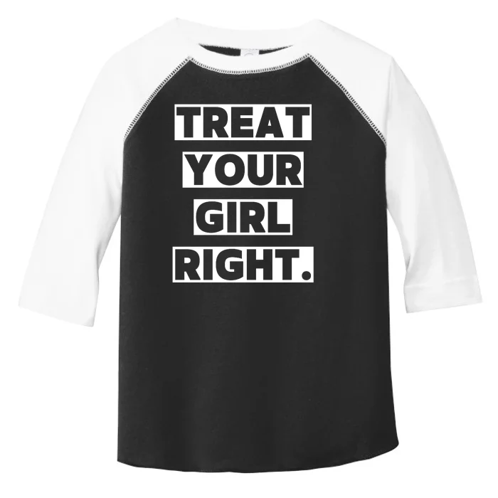 Treat Your Girl Right Funny Sarcastic Toddler Fine Jersey T-Shirt