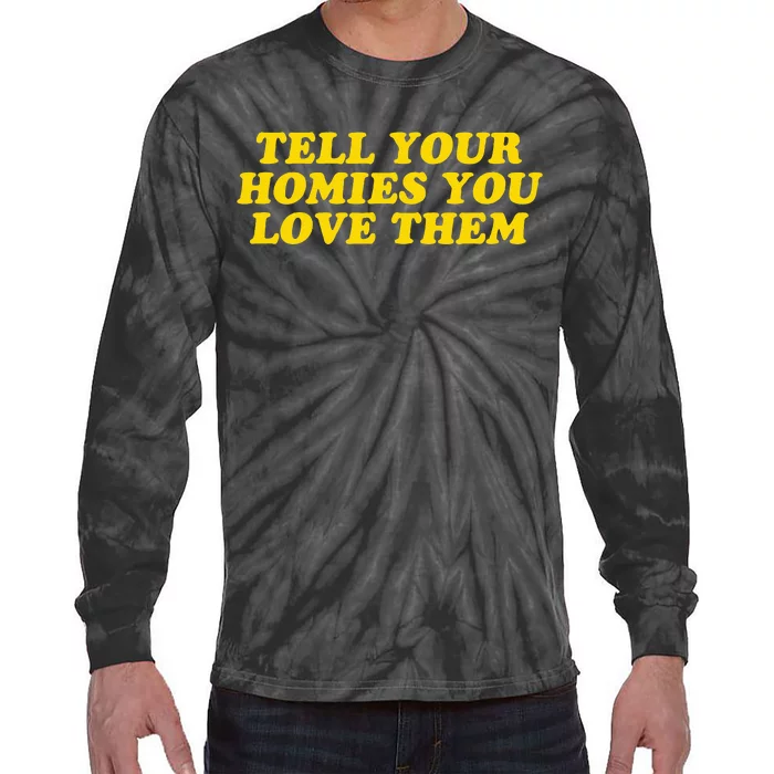 Tell Your Homies You Love Them Tie-Dye Long Sleeve Shirt