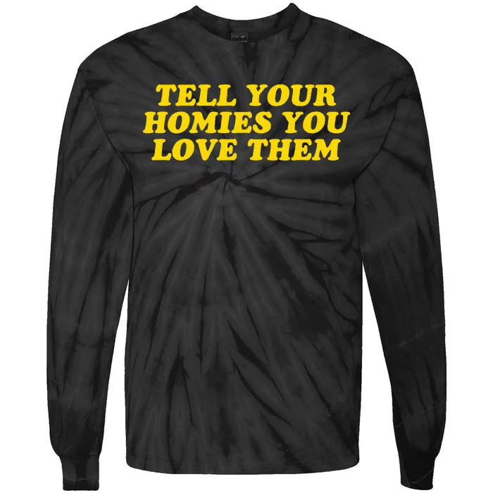 Tell Your Homies You Love Them Tie-Dye Long Sleeve Shirt