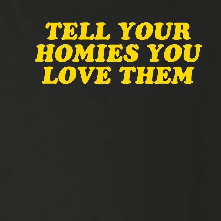 Tell Your Homies You Love Them Toddler Long Sleeve Shirt