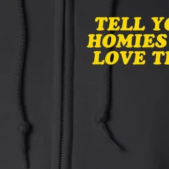 Tell Your Homies You Love Them Full Zip Hoodie