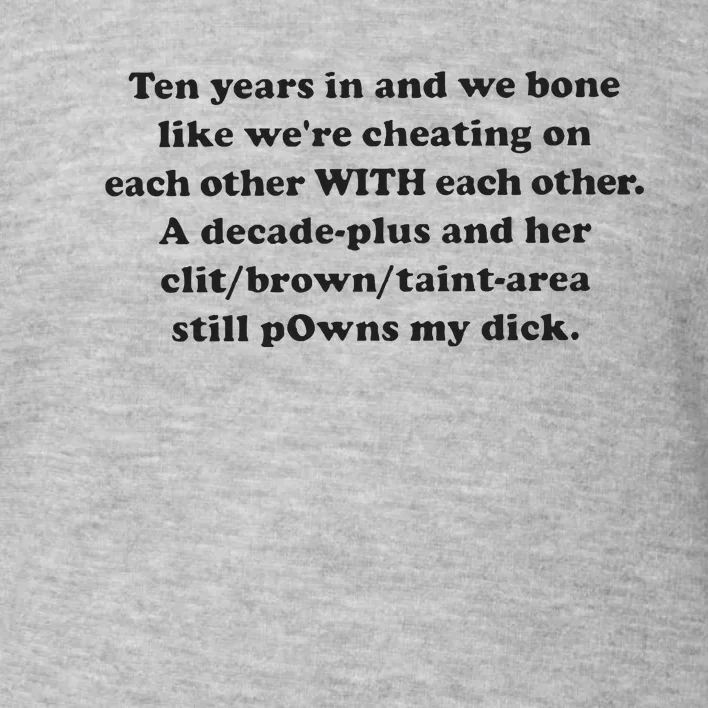 Ten Years In And We Bone Like We’Re Cheating On Each Other With Each Other Toddler Sweatshirt