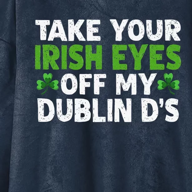 Take Your Irish Eyes Off My Dublin D's Gift Hooded Wearable Blanket