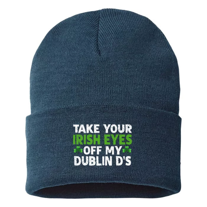 Take Your Irish Eyes Off My Dublin D's Gift Sustainable Knit Beanie