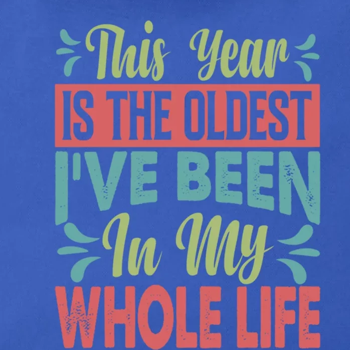 This Year Is The Oldest IVe Been In My Whole Life Funny Gift Zip Tote Bag