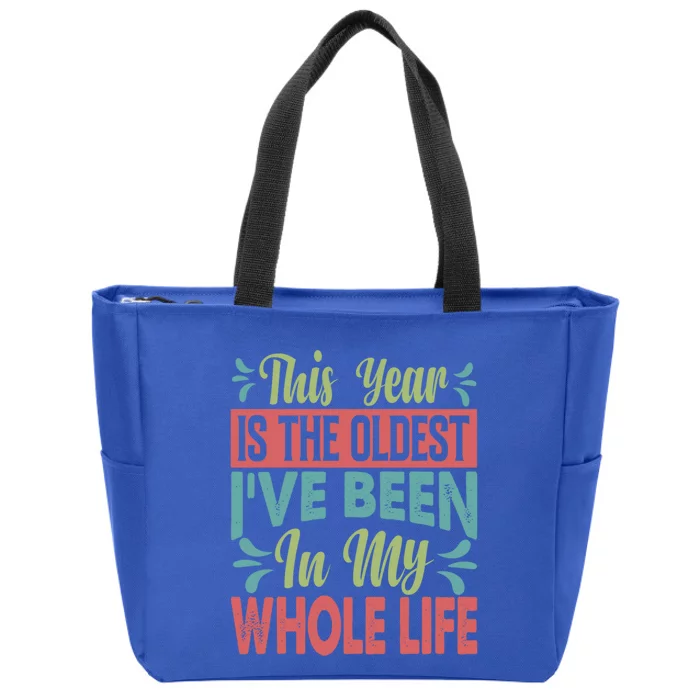 This Year Is The Oldest IVe Been In My Whole Life Funny Gift Zip Tote Bag