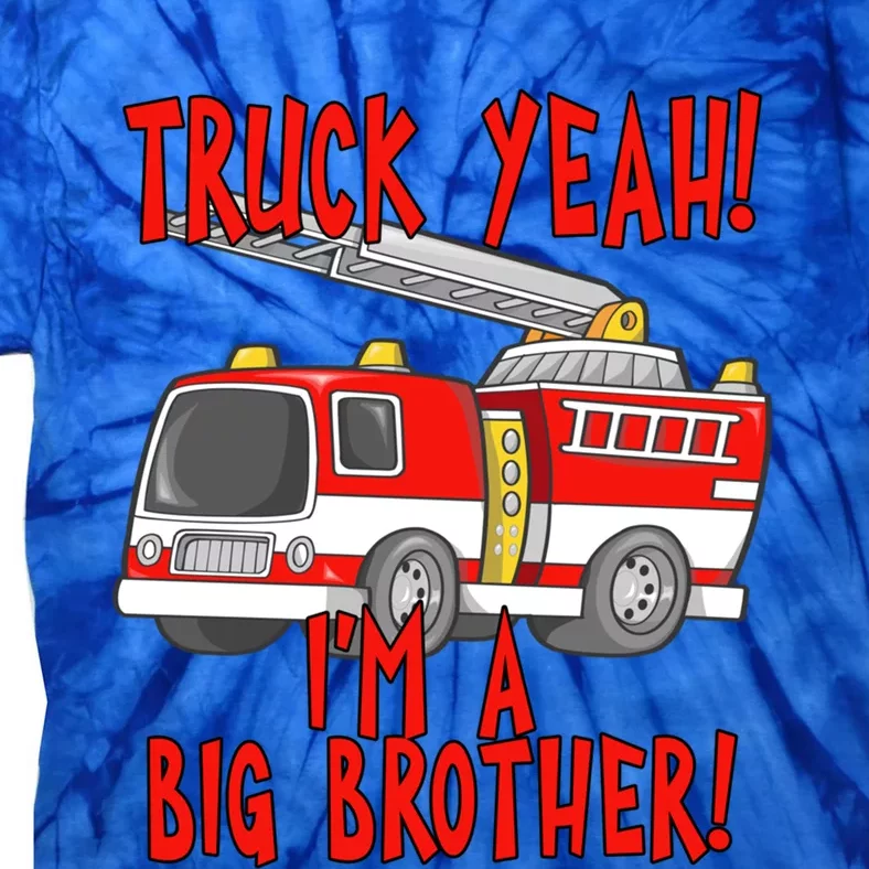 Truck Yeah Im A Big Brother With Fire Truck Meaningful Gift Tie-Dye T-Shirt