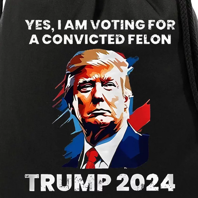 Trump Yes I Am Voting For A Convicted Felon Drawstring Bag