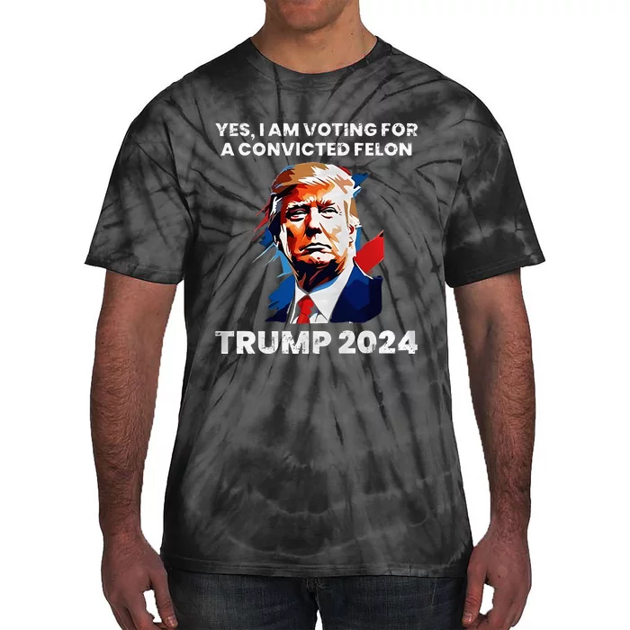 Trump Yes I Am Voting For A Convicted Felon Tie-Dye T-Shirt