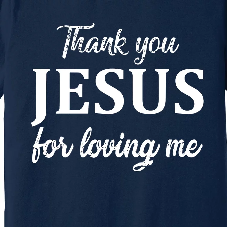 Thank You Jesus For Loving Me Party Pray Jesus Christian Premium T-Shirt