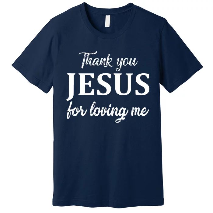 Thank You Jesus For Loving Me Party Pray Jesus Christian Premium T-Shirt