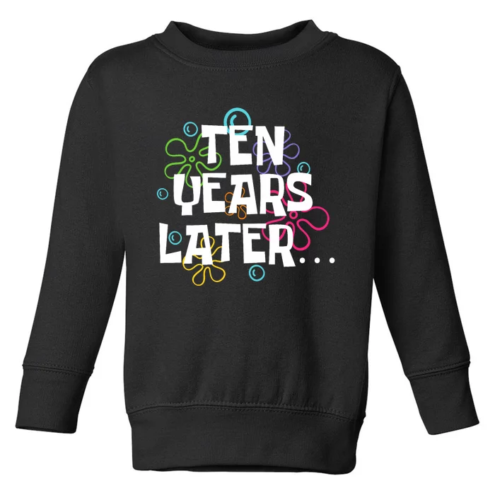 Ten Years Later Funny Meme 10 Years Old 10th Birthday Party Toddler Sweatshirt