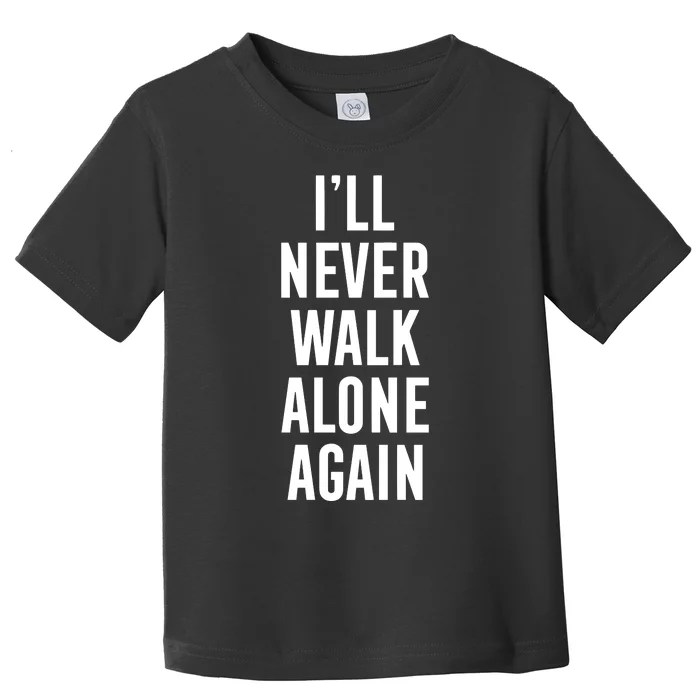 Thank You Luv ILl Never Walk Alone Again Toddler T-Shirt