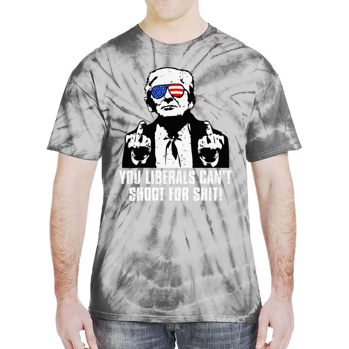 Trump You Liberals CanT Shoot For Shit Tie-Dye T-Shirt