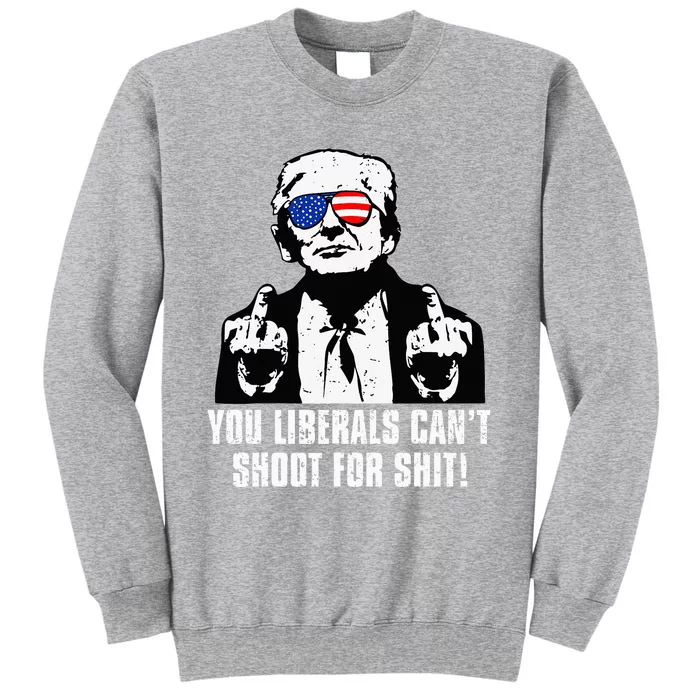 Trump You Liberals CanT Shoot For Shit Sweatshirt