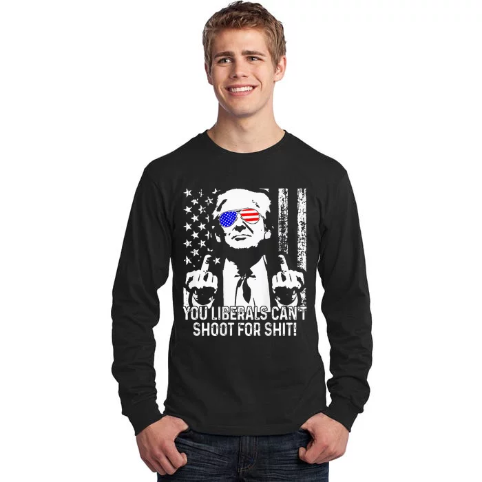 Trump You Liberals CanT Shoot For Shit Tall Long Sleeve T-Shirt