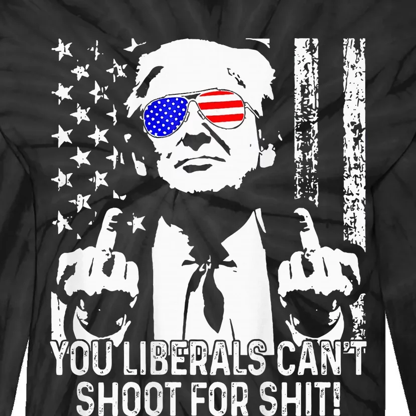 Trump You Liberals CanT Shoot For Shit Tie-Dye Long Sleeve Shirt