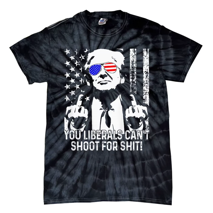 Trump You Liberals CanT Shoot For Shit Tie-Dye T-Shirt