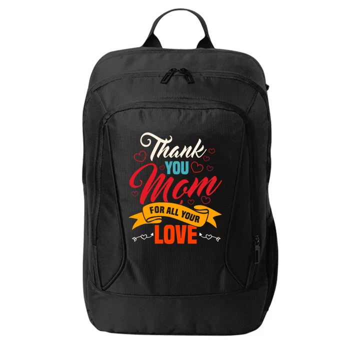 Thank You Mom For All Your Love Mothers Day Best Mom Ever Gift City Backpack