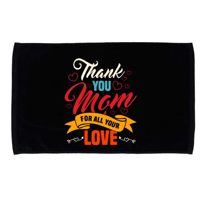 Thank You Mom For All Your Love Mothers Day Best Mom Ever Gift Microfiber Hand Towel