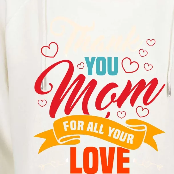 Thank You Mom For All Your Love Mothers Day Best Mom Ever Gift Womens Funnel Neck Pullover Hood