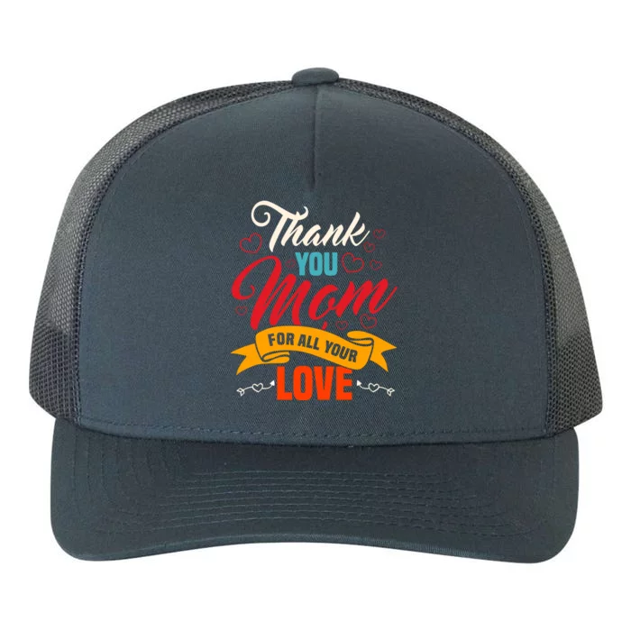 Thank You Mom For All Your Love Mothers Day Best Mom Ever Gift Yupoong Adult 5-Panel Trucker Hat