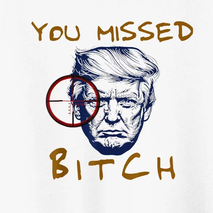 Trump You Missed Bitch Trump Shootting Target Toddler T-Shirt