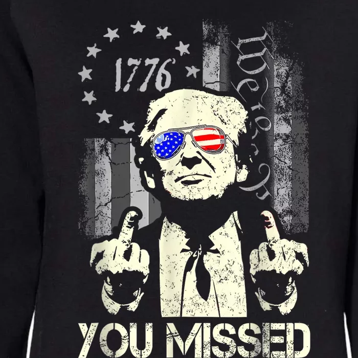 Trump You Missed Me Bitch Trump Shot Trump Supporters Womens California Wash Sweatshirt