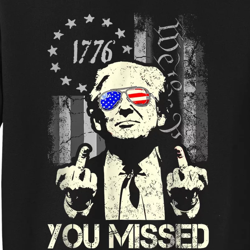 Trump You Missed Me Bitch Trump Shot Trump Supporters Tall Sweatshirt